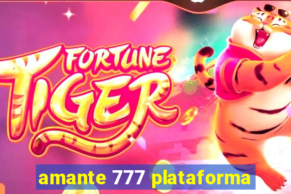 amante 777 plataforma